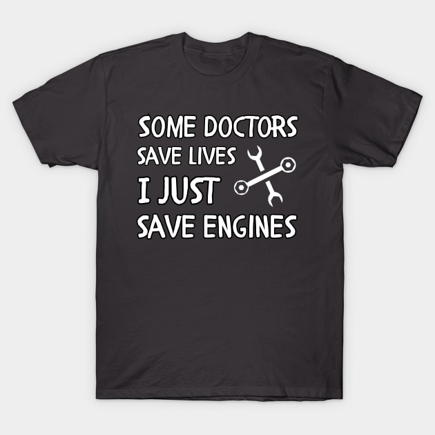 engineer saying Some doctors save lives I just save engines T-Shirt by Mega-st